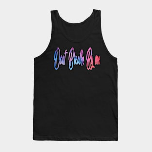 Don't Breathe By Me Tank Top